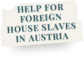 Schlagzeile 1: Hilfe für ausländische HaussklavInnen in Österreich