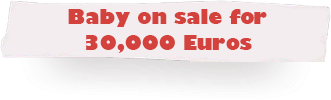 Schlagzeile 6: Baby für 30 Tausend Euro zum Verkauf angeboten